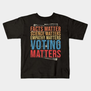 Facts Matter Science Matters Empathy Matters Voting Matters Kids T-Shirt